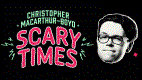 Christopher Macarthur-Boyd: Scary Times (14+)