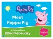 Meet Peppa Pig on Saturday 22nd February!